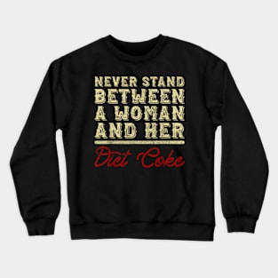 Never Stand Between A Woman And Her Diet Coke Crewneck Sweatshirt